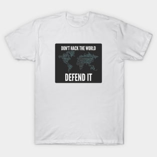 Cybersecurity Don't Hack The World Defend It Slogan Black Background T-Shirt